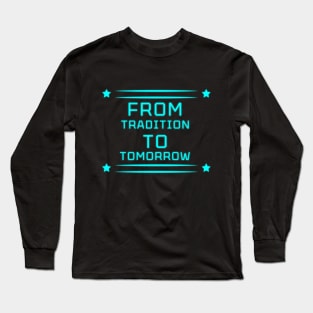 Tradition to Tomorrow" Apparel and Accessories Long Sleeve T-Shirt